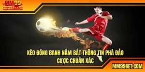 Kèo Đồng Banh Nắm Bắt Thông Tin Phá Đảo Cược Chuẩn Xác