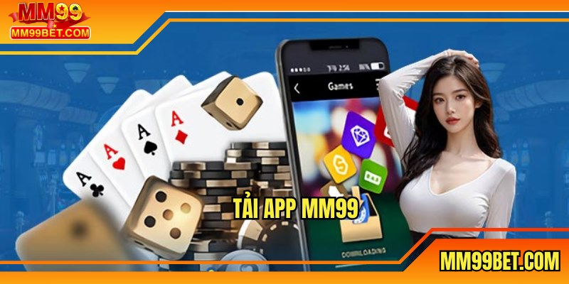 Tải App MM99 - Hướng Dẫn Nhanh Chóng Nhất 2025 Cho Người Mới